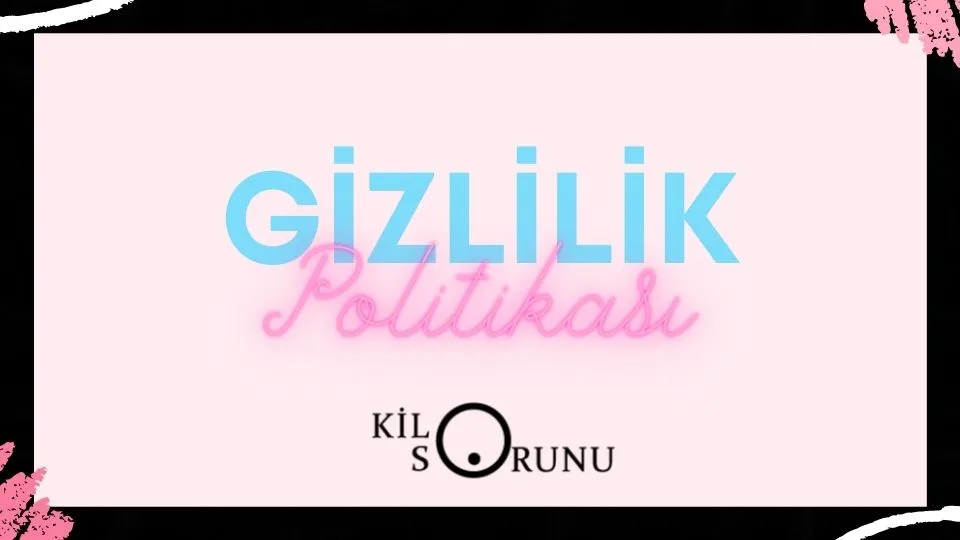 Gizlilik Politikası 1 kilosorunu.com gizlilik politikası