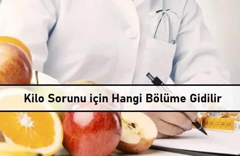 Kilo Sorunu için Hangi Bölüme Gidilir? 1 Kilo Sorunu için Hangi Bölüme Gidilir
